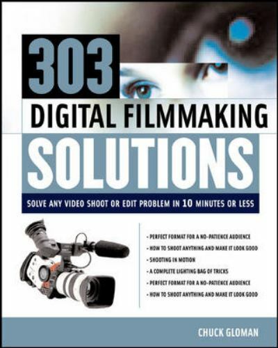 303 Digital Filmmaking Solutions : Solve Any Video Shoot or Edit Problem in…