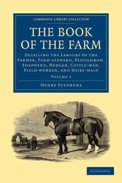 Book of the Farm : Detailing the Labours of the Farmer, Farm-steward, Ploughm…