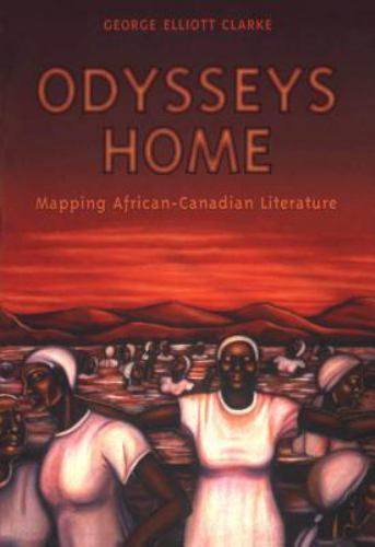 Odysseys Home: Mapping African-Canadian Literature (Heritage) – Clarke, George E