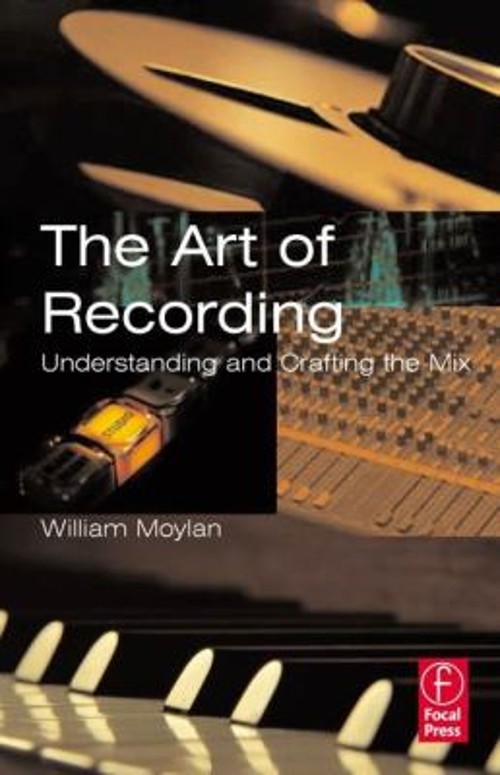 The Art of Recording : Understanding and Crafting the Mix William