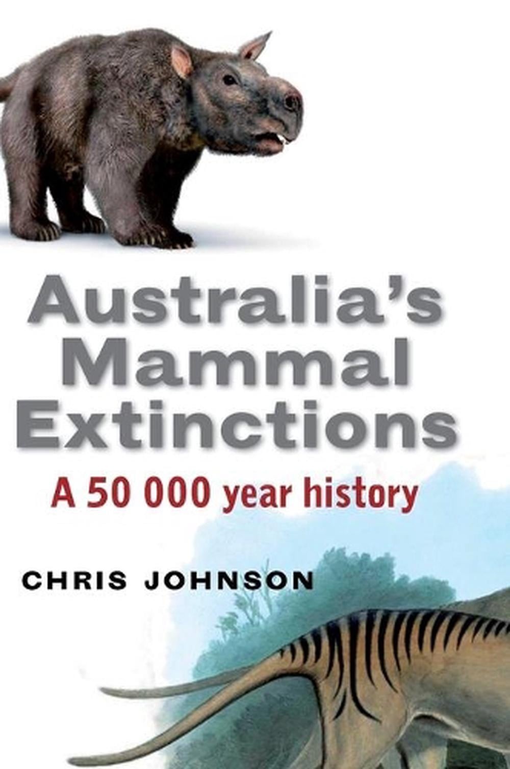 Australia’s Mammal Extinctions: A 50,000-Year History by Chris Johnson (English)