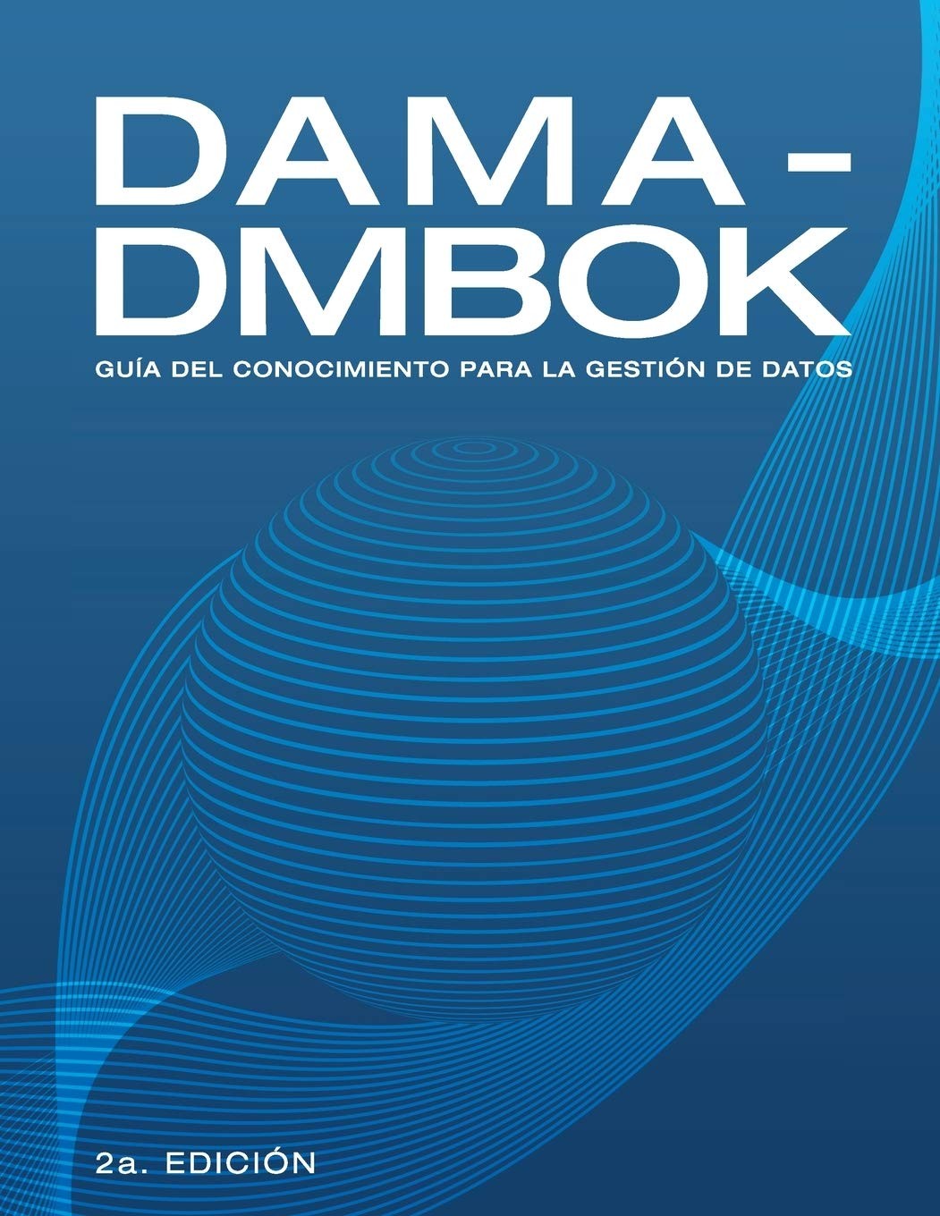 DAMA-DMBOK: GUA DEL CONOCIMIENTO PARA LA GESTIN DE DATOS (SPA… Dama Internatio