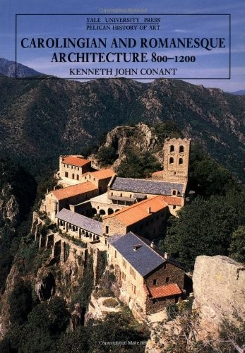 Carolingian and Romanesque Architecture, 800-1200 (The Yale University Press…
