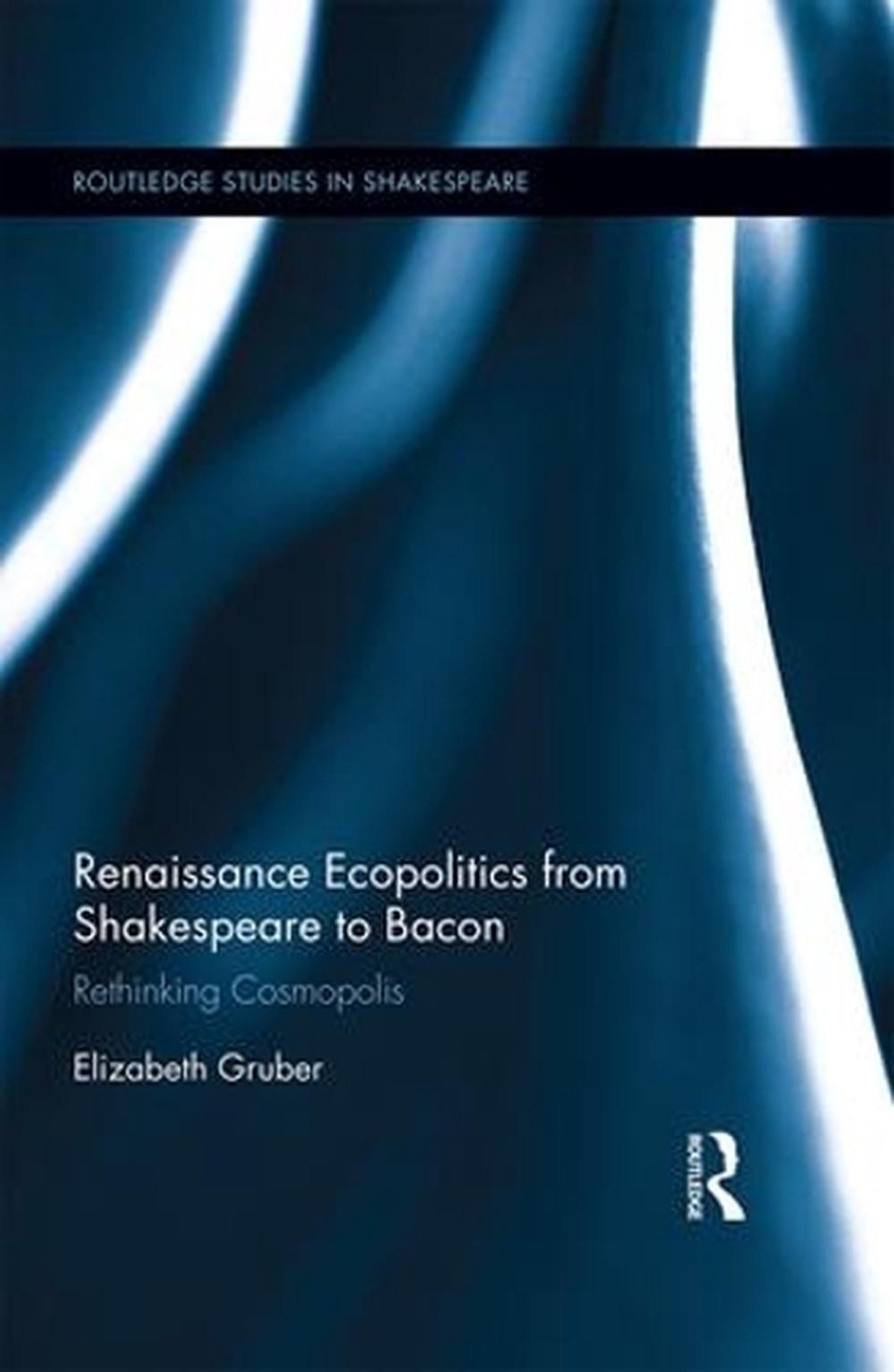 Renaissance Ecopolitics from Shakespeare to Bacon: Rethinking Cosmopolis by Eliz