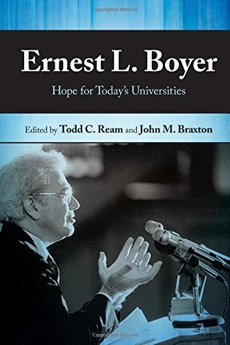 ERNEST L. BOYER: HOPE FOR TODAY’S UNIVERSITIES By Todd C. Ream & John M. Braxton