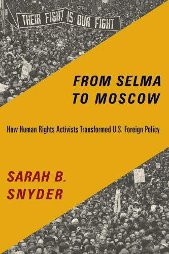 From Selma to Moscow : How Human Rights Activists Transformed U.S. Foreign Po…