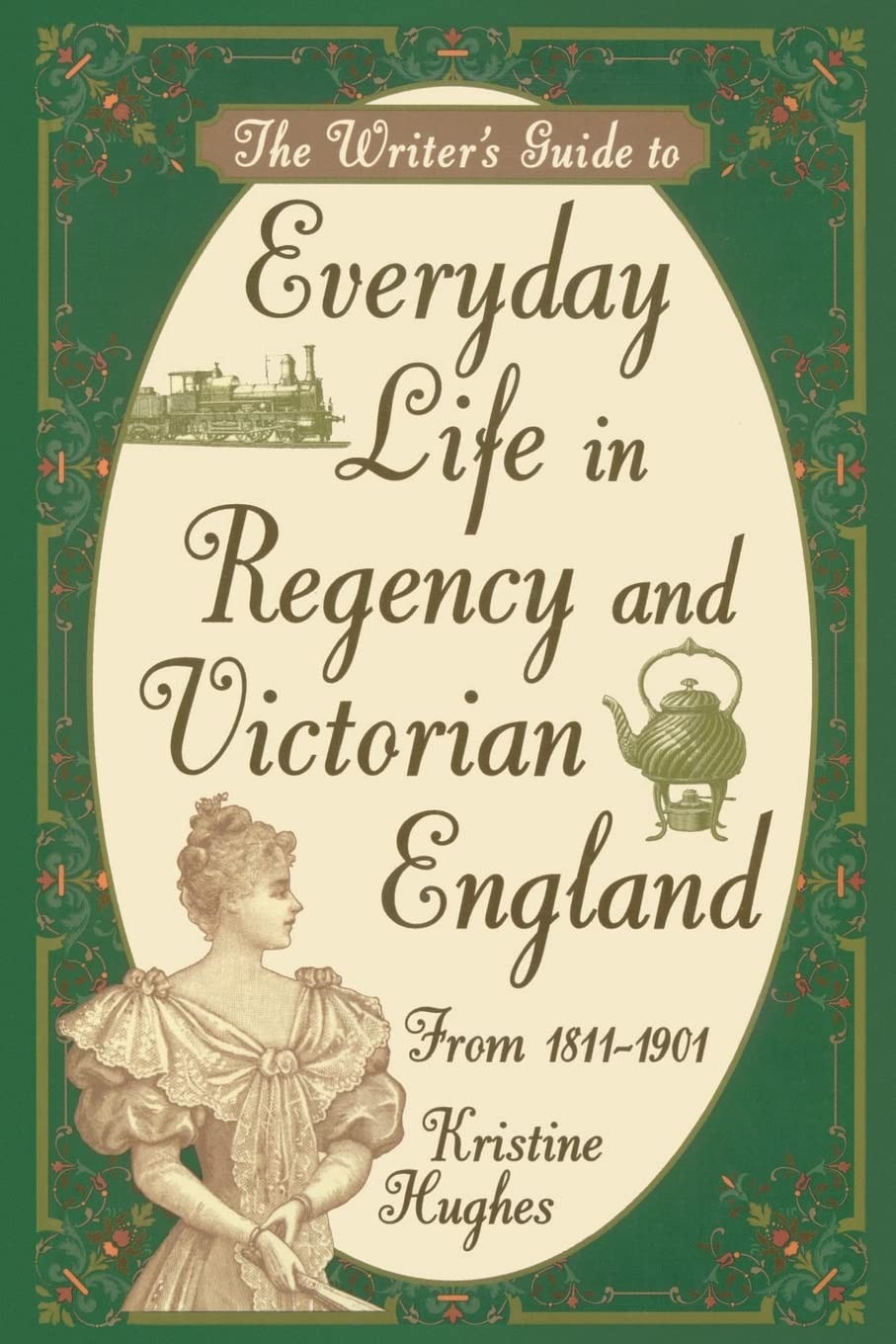 The Writer’s Guide to Everyday Life in Regency and Victorian England from 18…