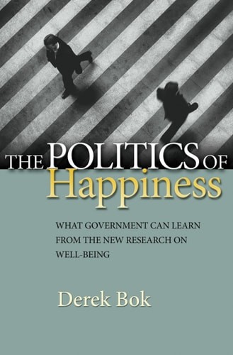 The Politics of Happiness: What Government Can Learn from the New Research on We