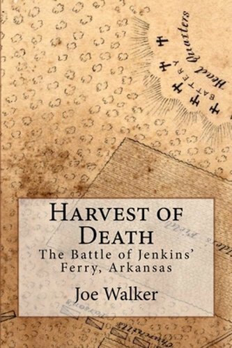 Harvest of Death: The Battle of Jenkins’ Ferry, Arkansas by Dr. Kelley, Ron: New
