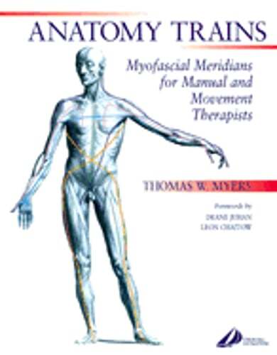 Anatomy Trains: Myofascial Meridians for Manual and Movement Therapists by Myers