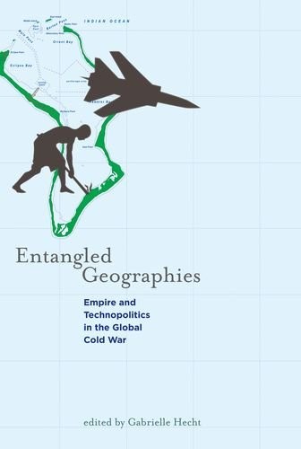 ENTANGLED GEOGRAPHIES: EMPIRE AND TECHNOPOLITICS IN THE By Gabrielle Hecht VG