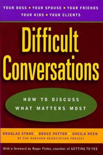 Difficult Conversations : How to Discuss What Matters Most by Sheila Heen,…