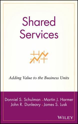 Shared Services: Adding Value to- 0471316210, hardcover, Donniel S Schulman, new