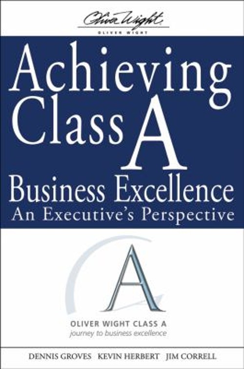Achieving Class a Business Excellence : An Executive’s Perspectiv