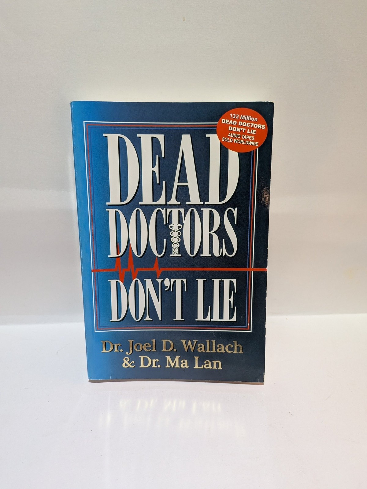 Dead Doctors Don’t Lie by Joel D. Wallach; Ma Lan