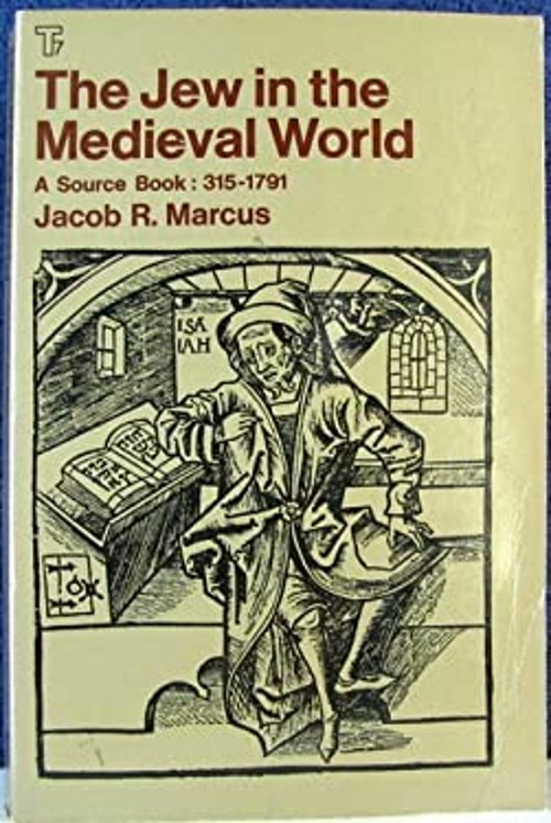 Jew in the Medieval World, 315-1791: A Source Book Marcus, Jacob Rader