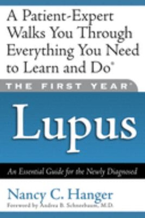 The First Year: Lupus : An Essential Guide for the Newly Diagnose