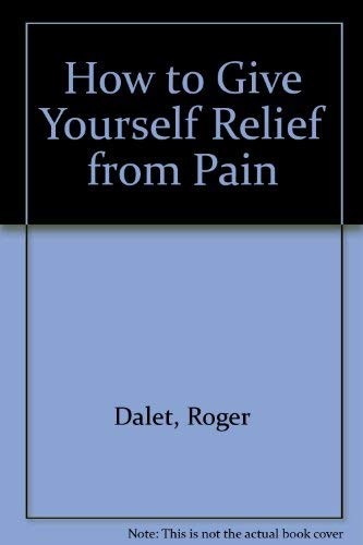 How to Give Yourself Relief from Pain – Dalet, Roger – Acceptable – See cond…