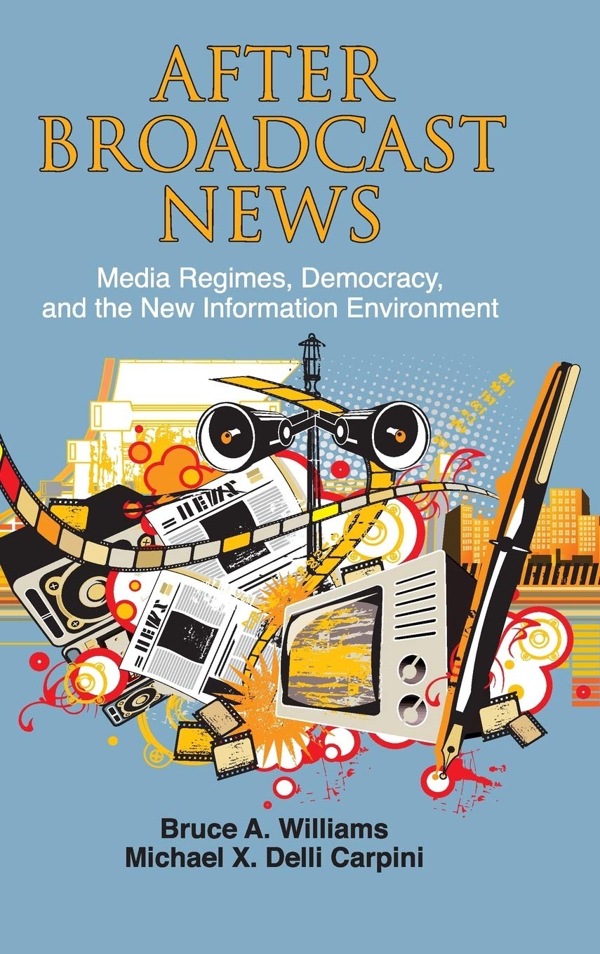 After Broadcast News: Media Regimes, Democracy, and the New Information Envi…