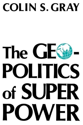 Colin S Gray The Geopolitics Of Super Power (Paperback)