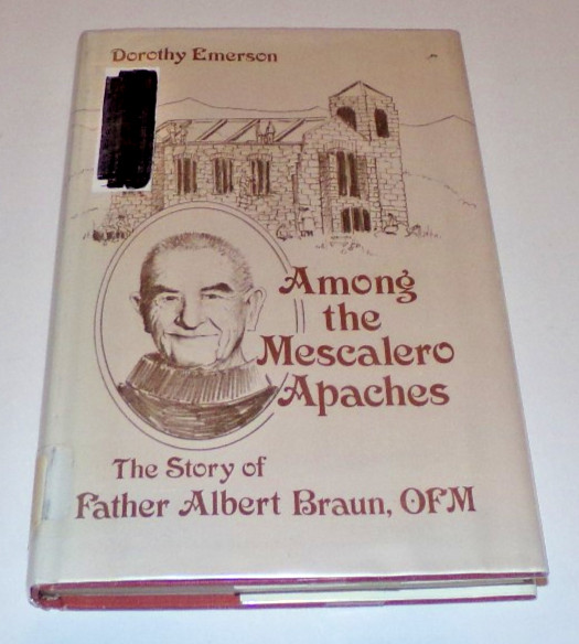 Among the Mescalero Apaches: The Story of Father Albert Braun by Dorothy Emerson