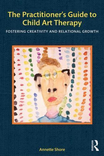 Practitioner’s Guide to Child Art Therapy : Fostering Creativity and Relation…