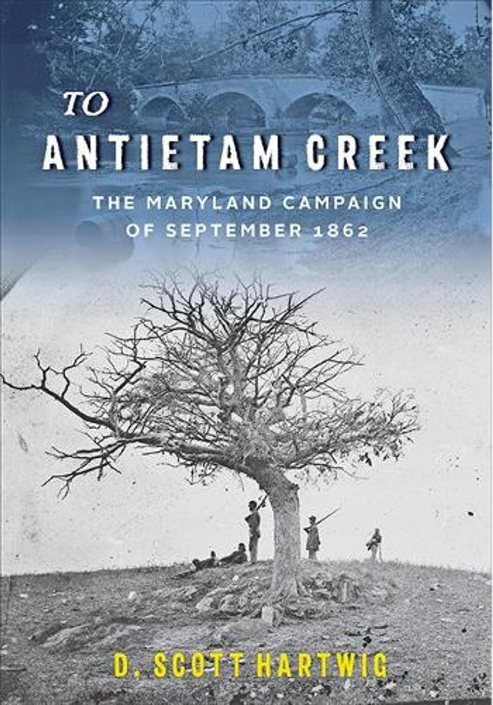 To Antietam Creek: The Maryland Campaign of September 1862 by D. Scott Hartwig (