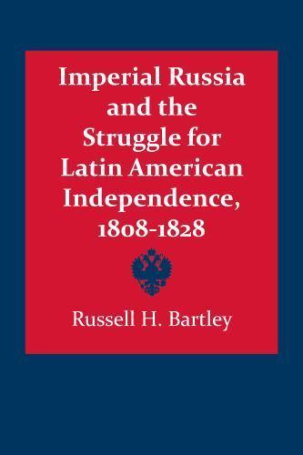 Imperial Russia and the Struggle for Latin American Independence 1808-1828, P…