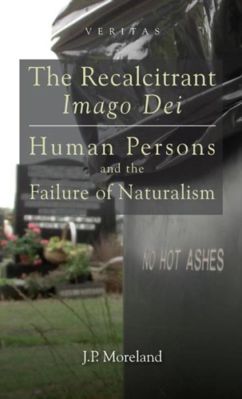 The Recalcitrant Imago Dei: Human Persons And The Failure Of Naturalism