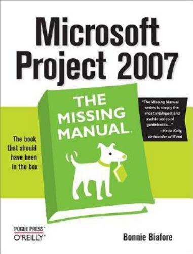 Microsoft Project 2007: The Missing Manual by Biafore, Bonnie