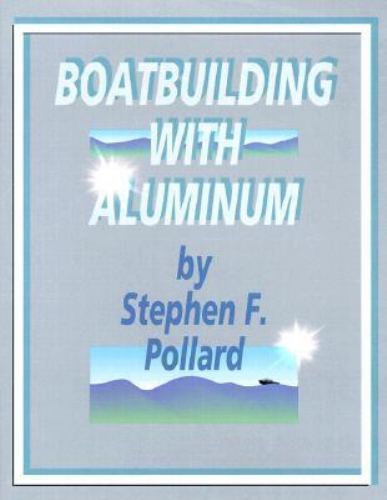 Boatbuilding with Aluminum by Stephen F. Pollard