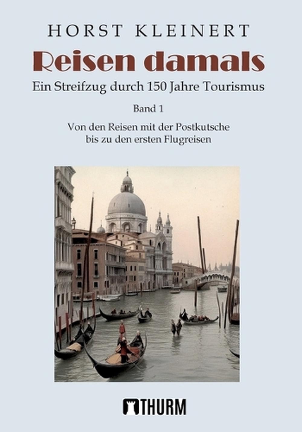 Reisen damals: Ein Streifzug durch 150 Jahre Tourismus by Horst Kleinert (German