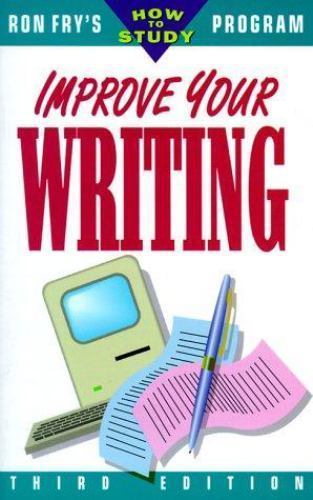 Improve Your Writing; Ron Fry’s How to Study Pro- paperback, 1564142345, Ron Fry