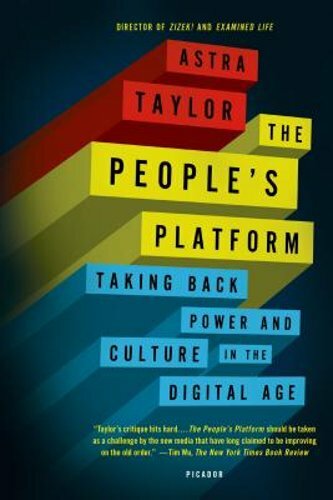 The People’s Platform: Taking Back Power and Culture in the Digital Age: New
