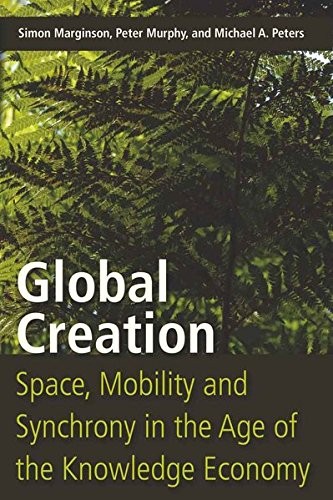 GLOBAL CREATION: SPACE, MOBILITY, AND SYNCHRONY IN THE AGE By Simon Marginson