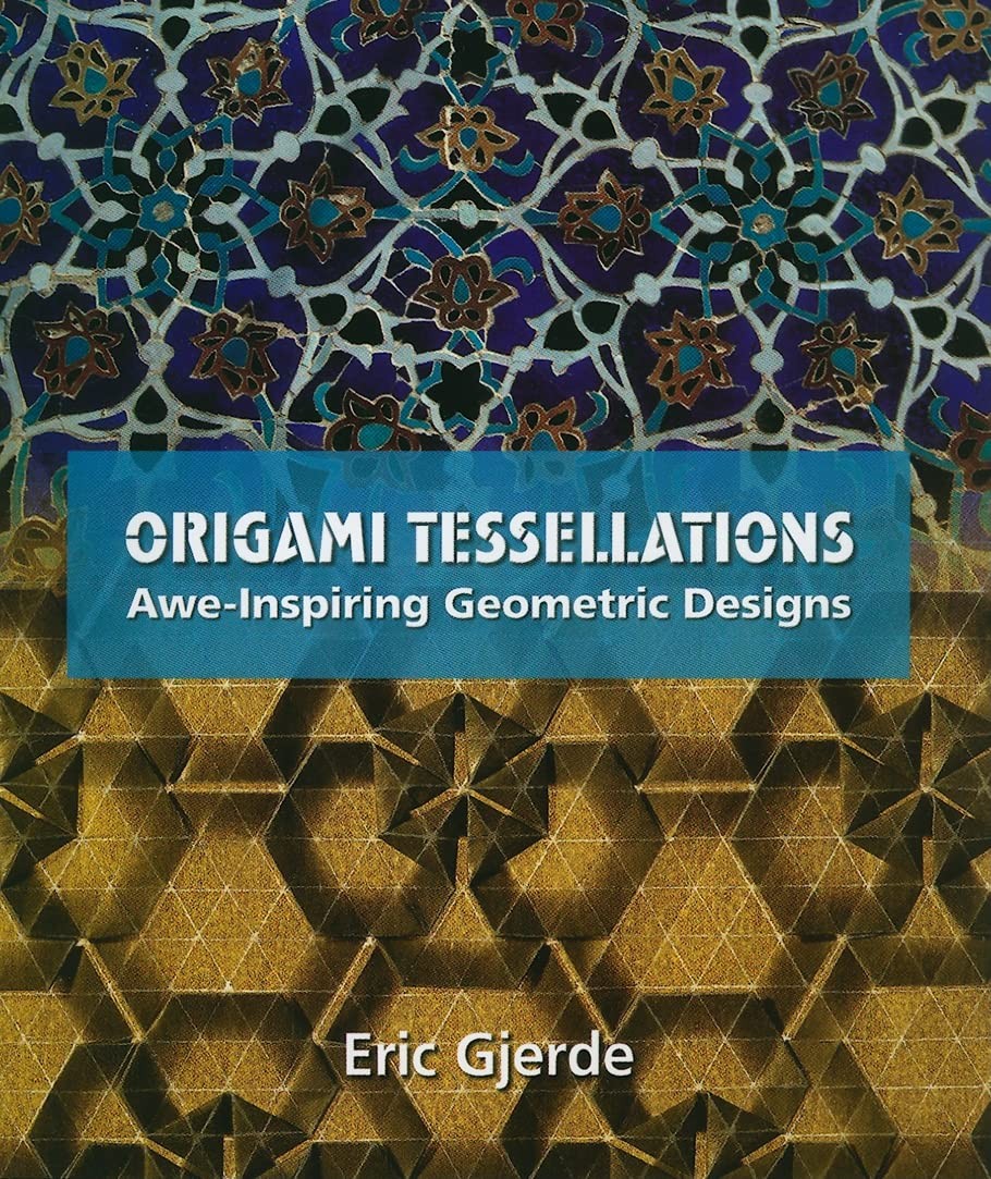 Origami Tessellations: Awe-Inspiring Geometric Designs (AK Peters/CRC Recrea…