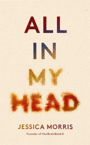 All In My Head: A memoir of life, love and patient power by