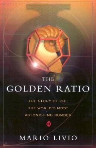 The Golden Ratio: The Story of Phi, the World’s Most Astoni – VERY GOOD