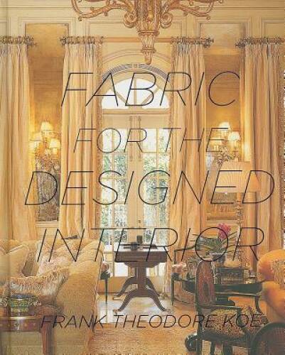 Fabric for the Designed Interior – Hardcover By Koe, Frank Theodore – GOOD