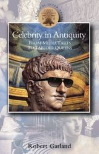 Celebrity in Antiquity : From Media Tarts to Tabloid Queens, Paperback by Gar…
