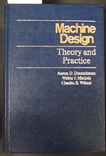Machine Design: Theory and Practice – Hardcover By Deutschman, Aaron D – GOOD
