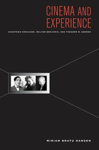 Cinema and Experience: Siegfried Kracauer, Walter Benjamin, and Theodor W.: New