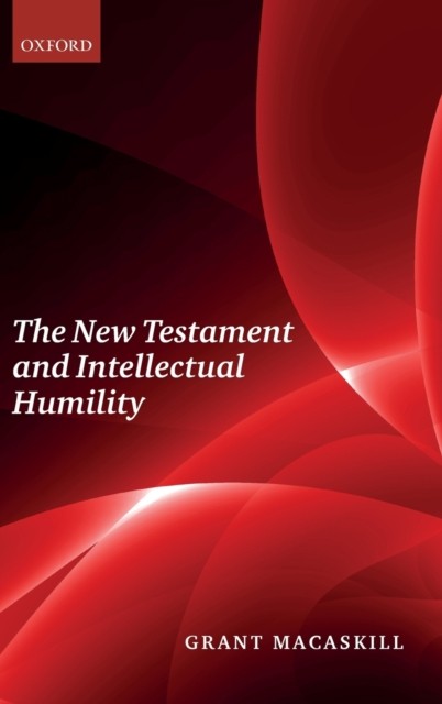 Grant Macaskill – New Testament and Intellectual Humility – Hardback – K555z
