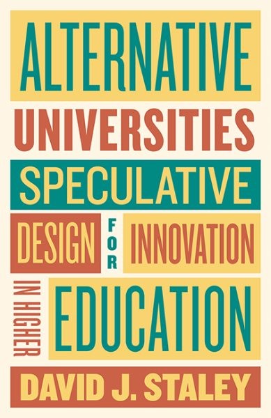 Alternative Universities : Speculative Design for Innovation in Higher Educat…