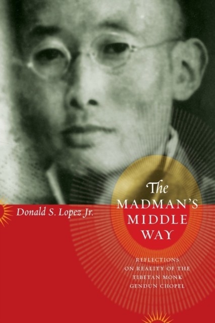The Madmans Middle Way Reflections on Reality of by Donald S Lopez Jr PAPERBACK