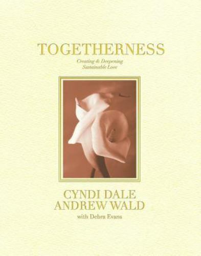 Togetherness: Creating and Deepening Sustainable Love