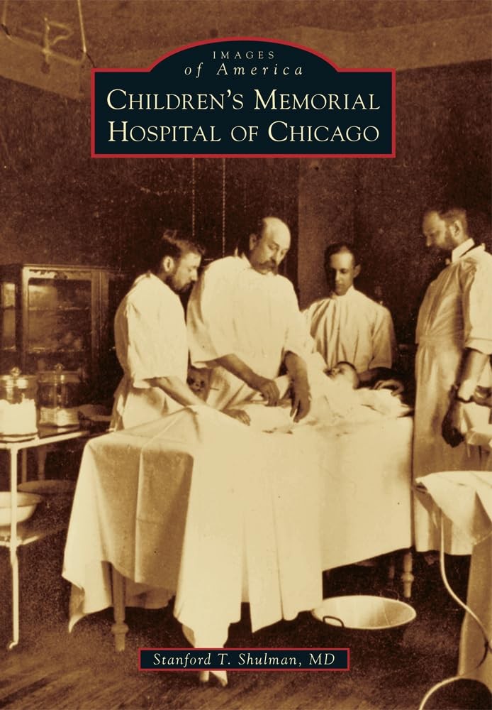 Children’s Memorial Hospital of Chicago (Images of America) by Shulman MD
