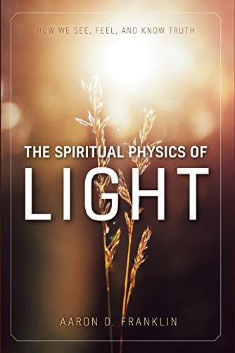 The Spiritual Physics of Light: How We See, Feel, and Know Truth – GOOD