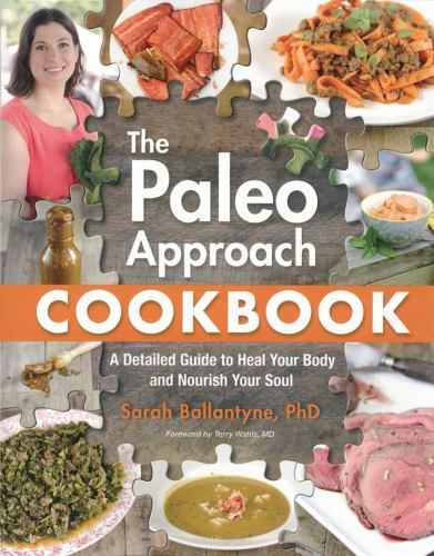 Paleo Approach Cookbook: A Detailed Guide to Heal Your Body and Nourish Your Sou
