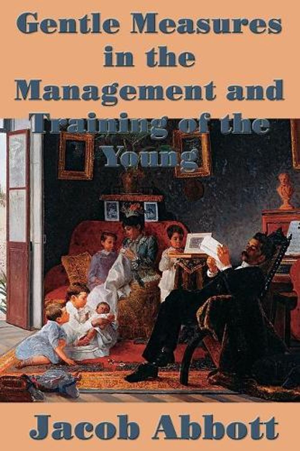 Gentle Measures in the Management and Training of the Young by Jacob Abbott (Eng